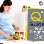 A Quick Guide to a Healthy Pregnancy Diet!